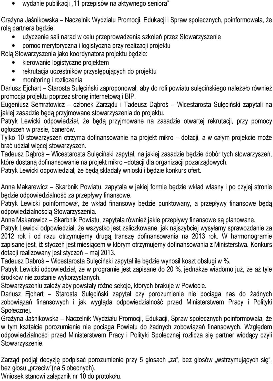 rekrutacja uczestników przystępujących do projektu monitoring i rozliczenia Dariusz Ejchart Starosta Sulęciński zaproponował, aby do roli powiatu sulęcińskiego należało również promocja projektu