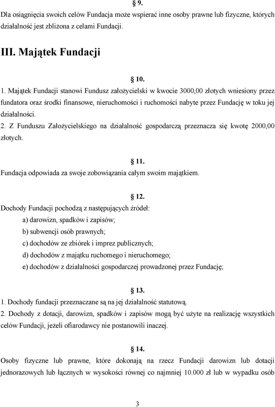 2. Z Funduszu Założycielskiego na działalność gospodarczą przeznacza się kwotę 2000,00 złotych. 11. Fundacja odpowiada za swoje zobowiązania całym swoim majątkiem. 12.