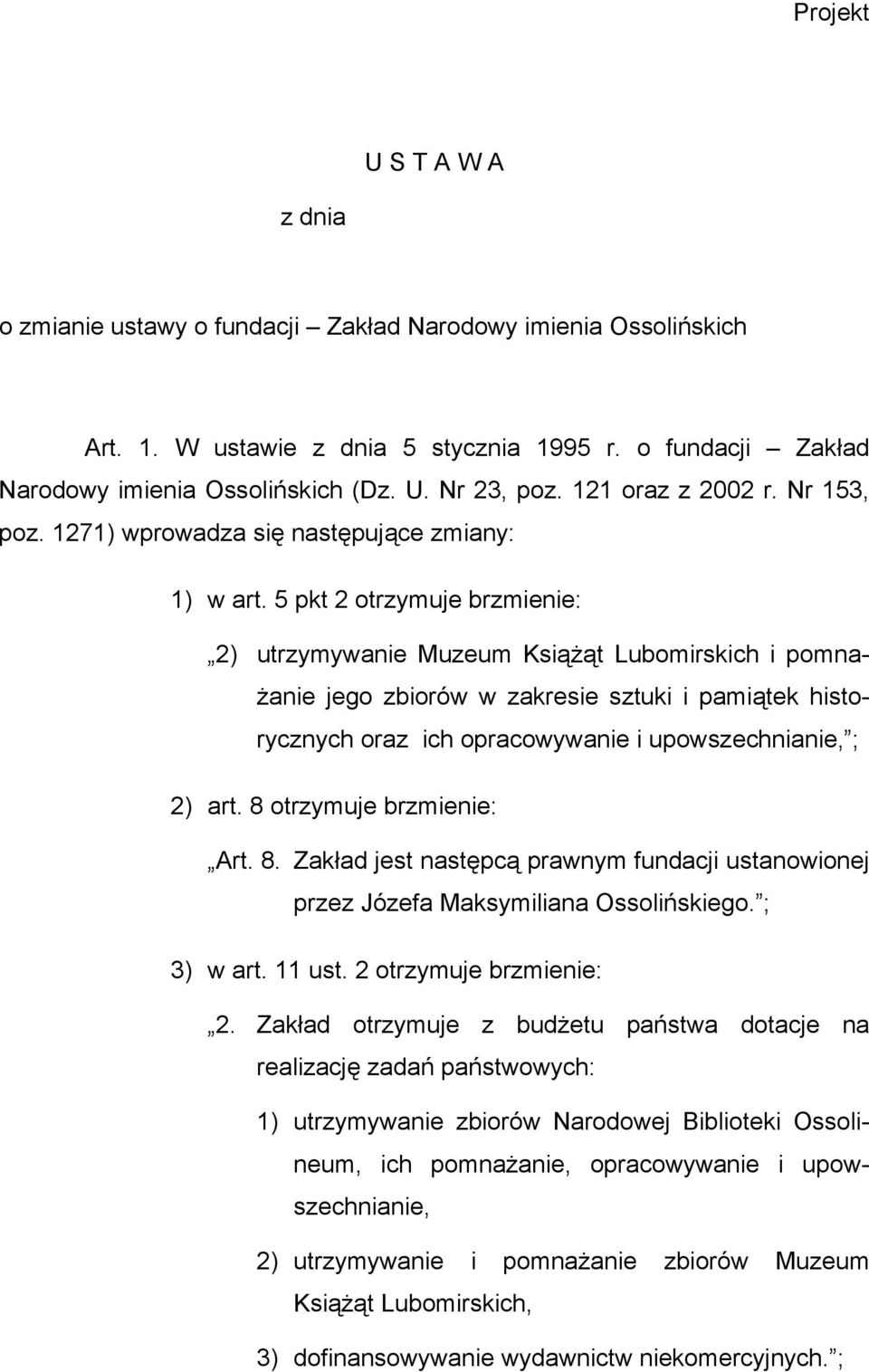 5 pkt 2 otrzymuje brzmienie: 2) utrzymywanie Muzeum Książąt Lubomirskich i pomnażanie jego zbiorów w zakresie sztuki i pamiątek historycznych oraz ich opracowywanie i upowszechnianie, ; 2) art.