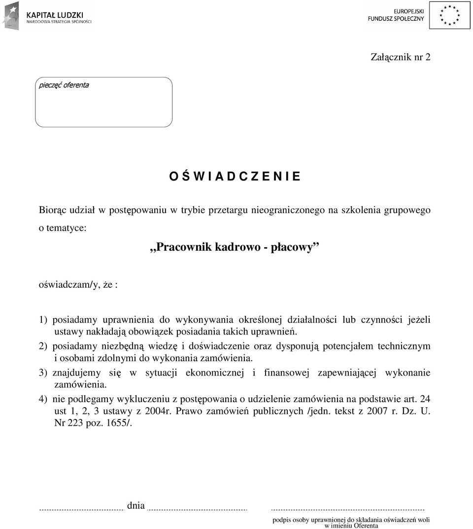 2) posiadamy niezbędną wiedzę i doświadczenie oraz dysponują potencjałem technicznym i osobami zdolnymi do wykonania zamówienia.