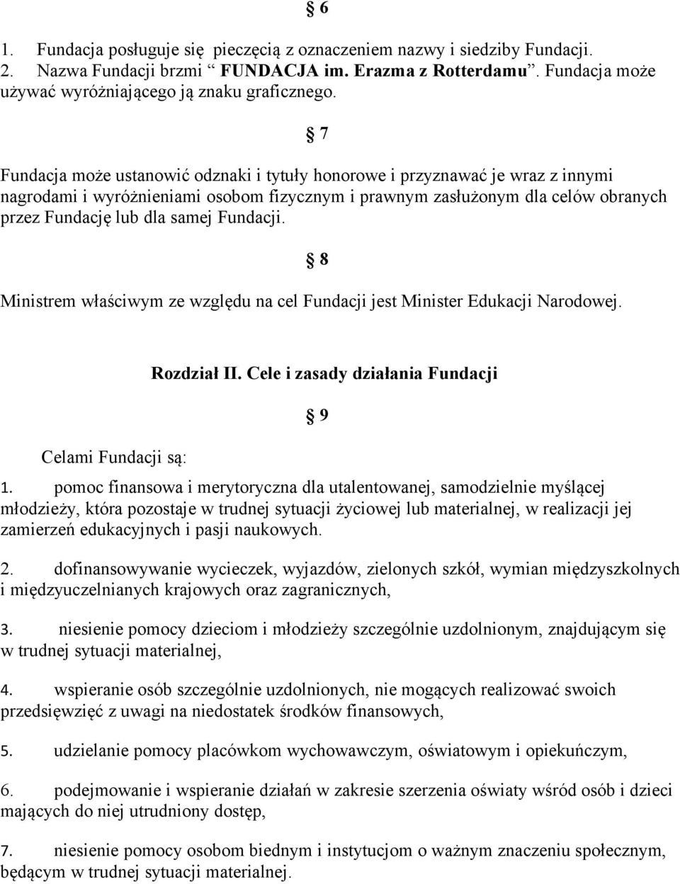 Fundacji. 8 Ministrem właściwym ze względu na cel Fundacji jest Minister Edukacji Narodowej. Celami Fundacji są: Rozdział II. Cele i zasady działania Fundacji 9 1.