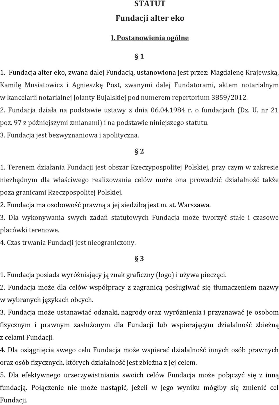 Jolanty Bujalskiej pod numerem repertorium 3859/2012. 2. Fundacja działa na podstawie ustawy z dnia 06.04.1984 r. o fundacjach (Dz. U. nr 21 poz.