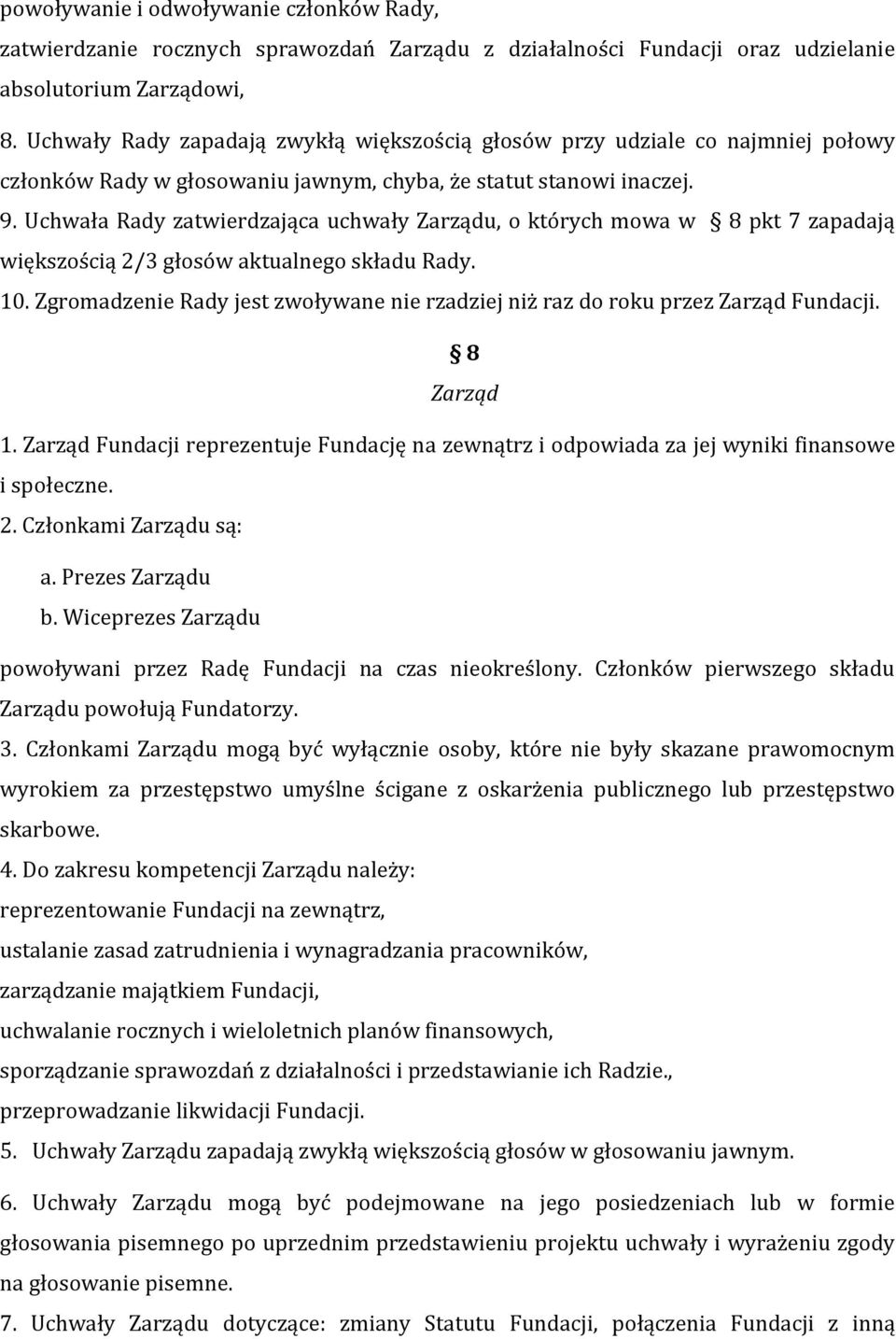 Uchwała Rady zatwierdzająca uchwały Zarządu, o których mowa w 8 pkt 7 zapadają większością 2/3 głosów aktualnego składu Rady. 10.