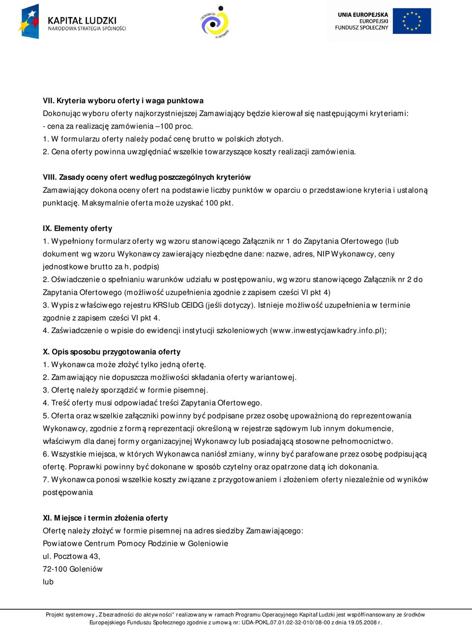 Zasady oceny ofert wed ug poszczególnych kryteriów Zamawiaj cy dokona oceny ofert na podstawie liczby punktów w oparciu o przedstawione kryteria i ustalon punktacj.