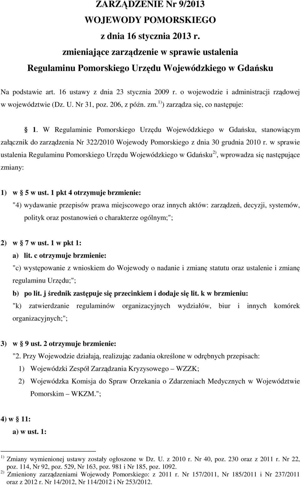 W Regulaminie Pomorskiego Urzędu Wojewódzkiego w Gdańsku, stanowiącym załącznik do zarządzenia Nr 322/2010 Wojewody Pomorskiego z dnia 30 grudnia 2010 r.