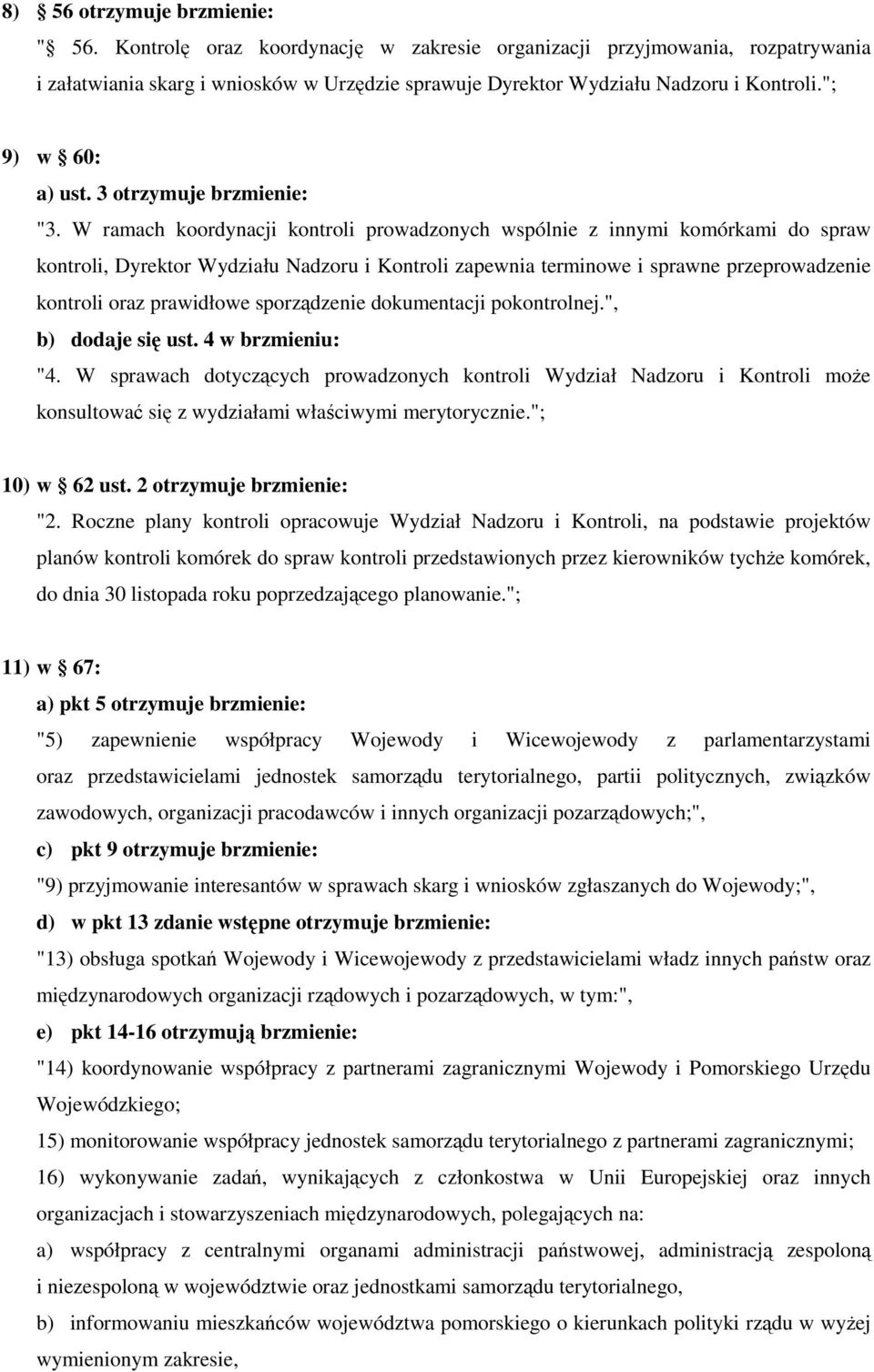 W ramach koordynacji kontroli prowadzonych wspólnie z innymi komórkami do spraw kontroli, Dyrektor Wydziału Nadzoru i Kontroli zapewnia terminowe i sprawne przeprowadzenie kontroli oraz prawidłowe