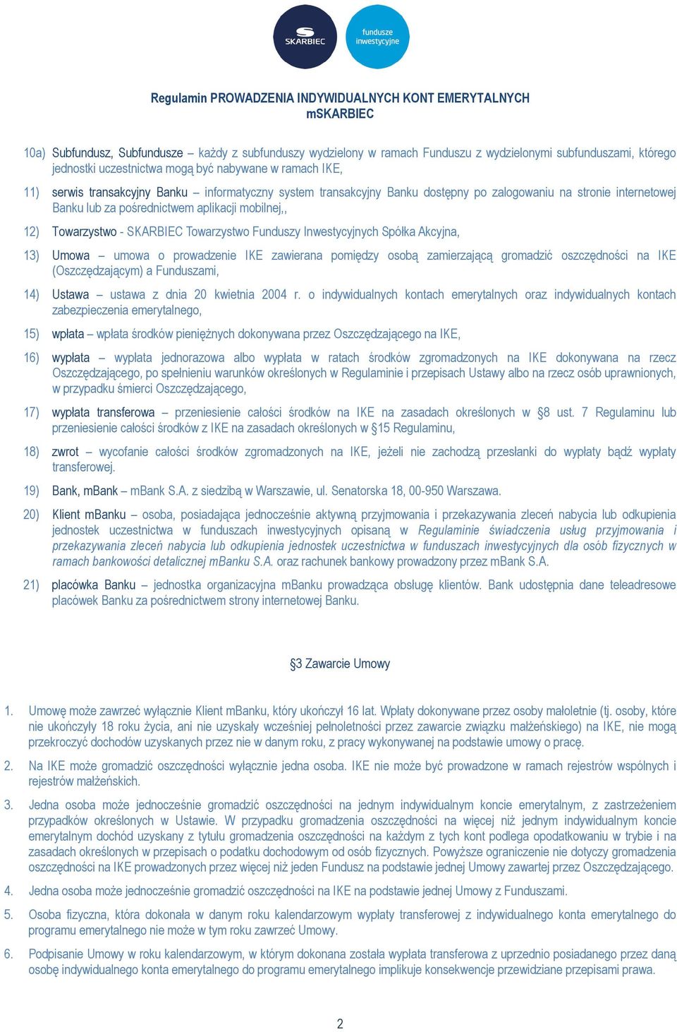 Inwestycyjnych Spółka Akcyjna, 13) Umowa umowa o prowadzenie IKE zawierana pomiędzy osobą zamierzającą gromadzić oszczędności na IKE (Oszczędzającym) a Funduszami, 14) Ustawa ustawa z dnia 20