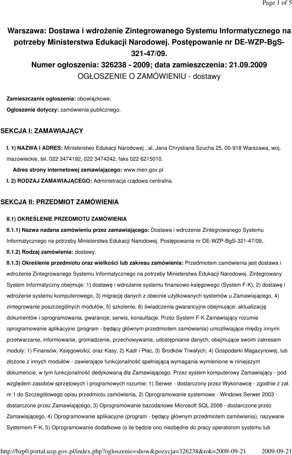 SEKCJA I: ZAMAWIAJĄCY I. 1) NAZWA I ADRES: Ministerstwo Edukacji Narodowej, al. Jana Chrystiana Szucha 25, 00-918 Warszawa, woj. mazowieckie, tel. 022 3474192, 022 3474242, faks 022 6215010.