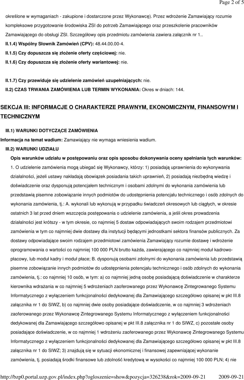 Szczegółowy opis przedmiotu zamówienia zawiera załącznik nr 1.. II.1.4) Wspólny Słownik Zamówień (CPV): 48.44.00.00-4. II.1.5) Czy dopuszcza się złoŝenie oferty częściowej: nie. II.1.6) Czy dopuszcza się złoŝenie oferty wariantowej: nie.