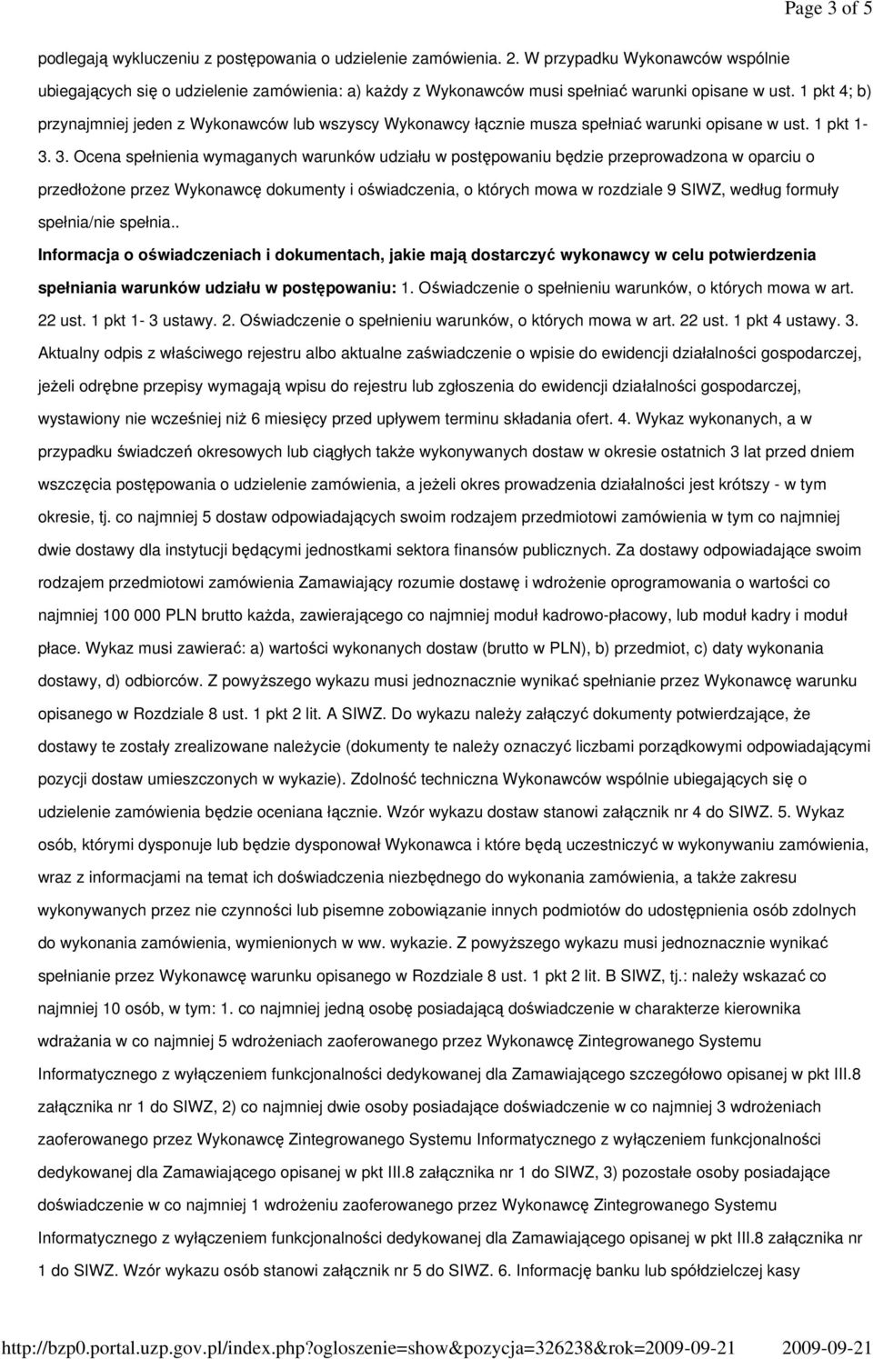 1 pkt 4; b) przynajmniej jeden z Wykonawców lub wszyscy Wykonawcy łącznie musza spełniać warunki opisane w ust. 1 pkt 1-3. 3.