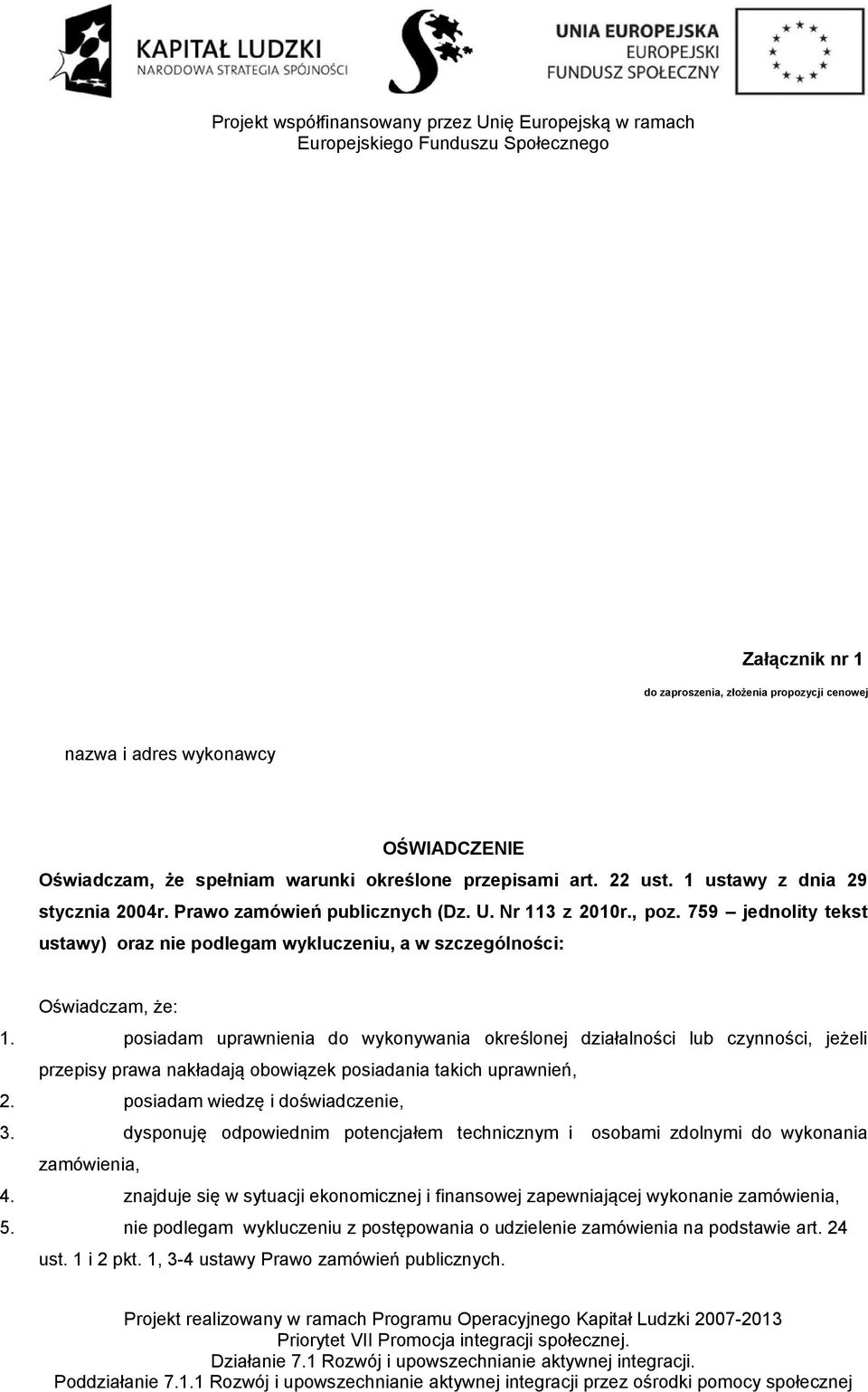 posiadam uprawnienia do wykonywania określonej działalności lub czynności, jeżeli przepisy prawa nakładają obowiązek posiadania takich uprawnień, 2. posiadam wiedzę i doświadczenie, 3.