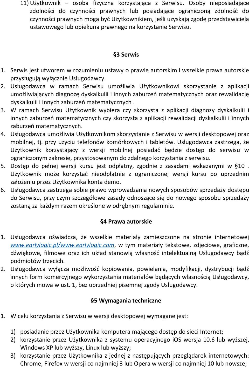 prawnego na korzystanie Serwisu. 3 Serwis 1. Serwis jest utworem w rozumieniu ustawy o prawie autorskim i wszelkie prawa autorskie przysługują wyłącznie Usługodawcy. 2.