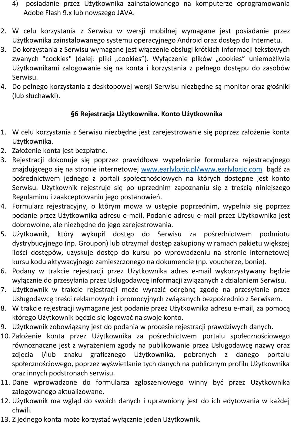 Do korzystania z Serwisu wymagane jest włączenie obsługi krótkich informacji tekstowych zwanych "cookies" (dalej: pliki cookies ).