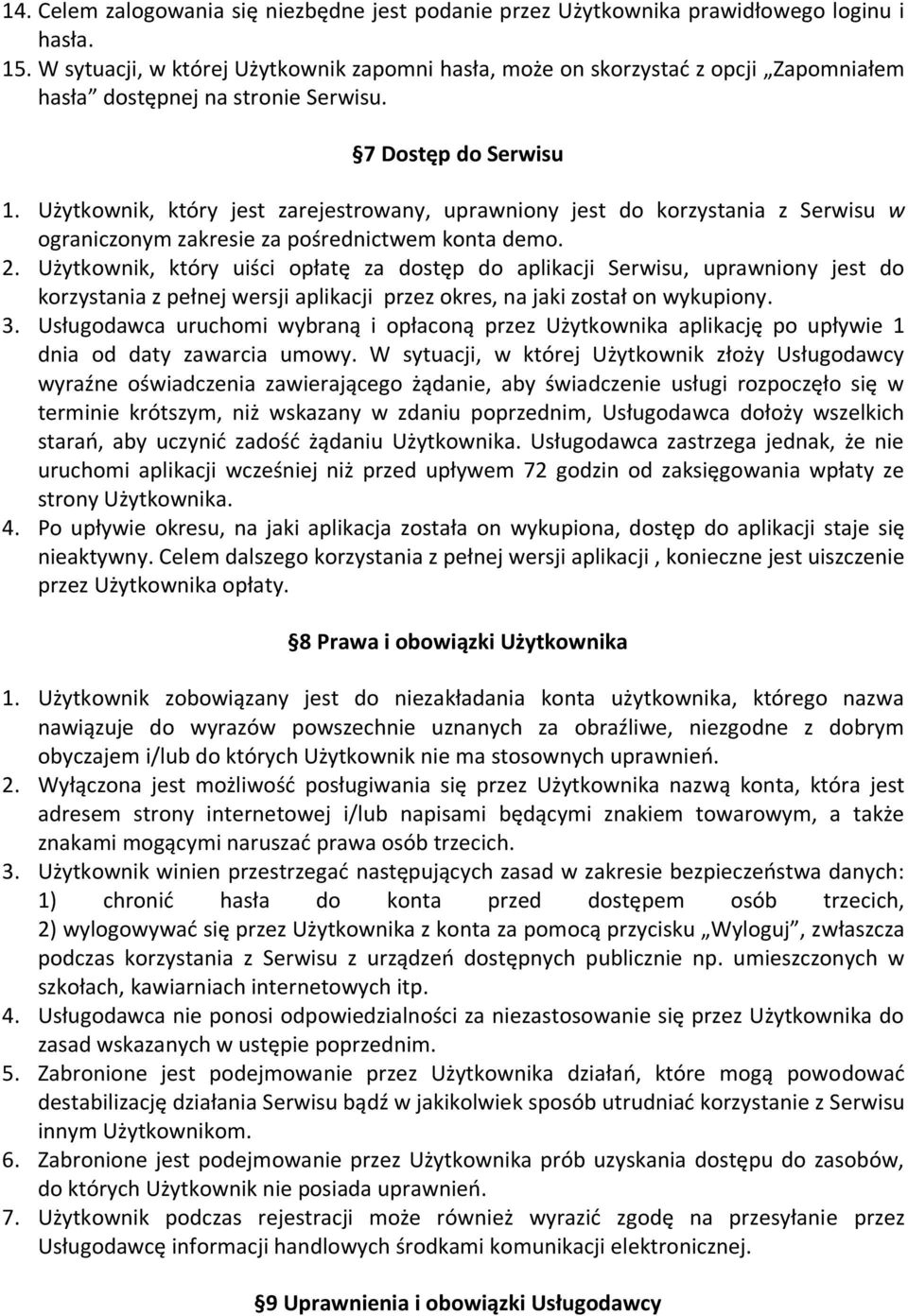 Użytkownik, który jest zarejestrowany, uprawniony jest do korzystania z Serwisu w ograniczonym zakresie za pośrednictwem konta demo. 2.