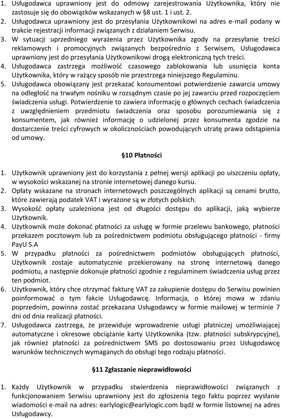 W sytuacji uprzedniego wyrażenia przez Użytkownika zgody na przesyłanie treści reklamowych i promocyjnych związanych bezpośrednio z Serwisem, Usługodawca uprawniony jest do przesyłania Użytkownikowi