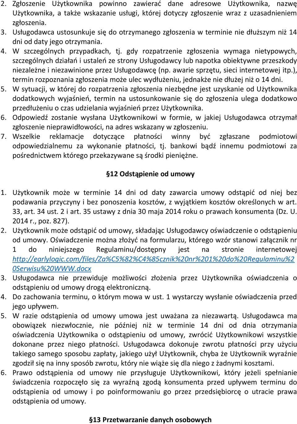 gdy rozpatrzenie zgłoszenia wymaga nietypowych, szczególnych działań i ustaleń ze strony Usługodawcy lub napotka obiektywne przeszkody niezależne i niezawinione przez Usługodawcę (np.