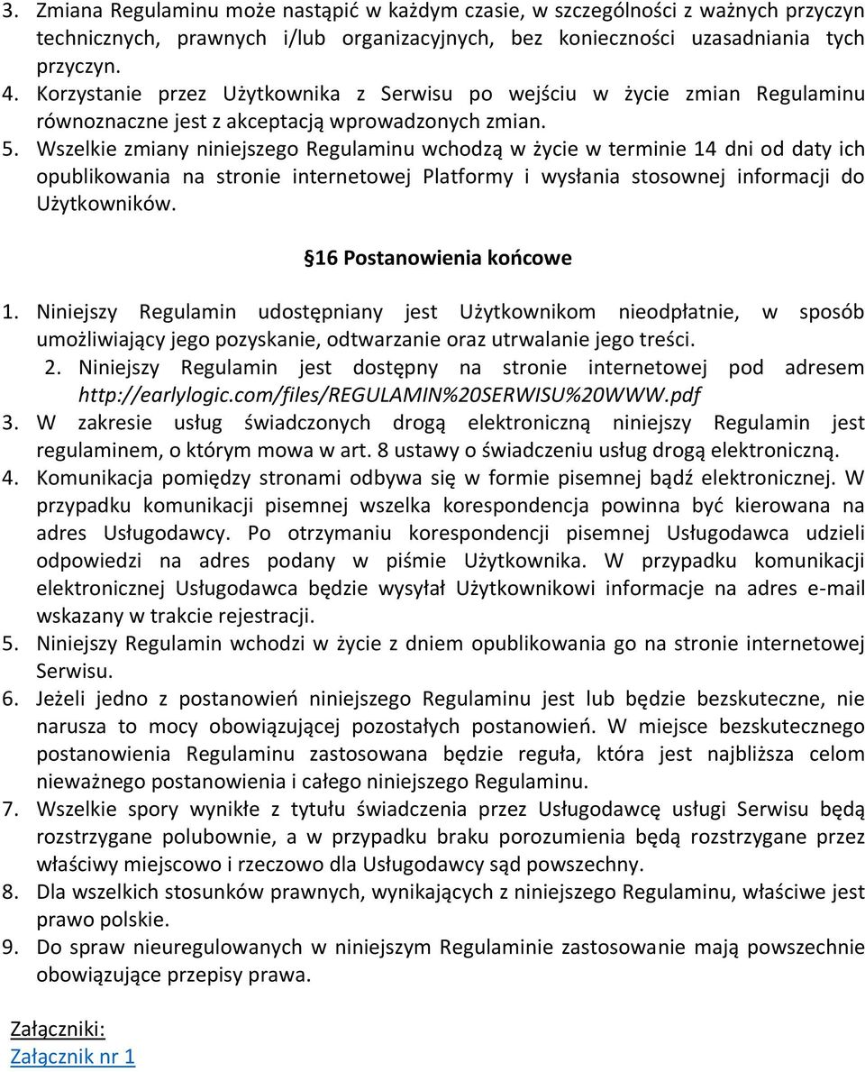 Wszelkie zmiany niniejszego Regulaminu wchodzą w życie w terminie 14 dni od daty ich opublikowania na stronie internetowej Platformy i wysłania stosownej informacji do Użytkowników.