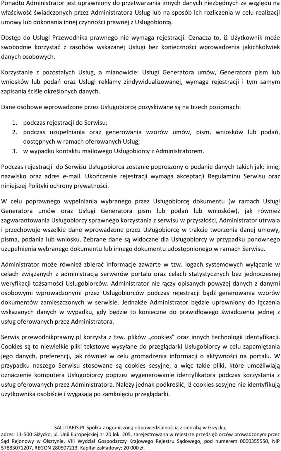 Oznacza to, iż Użytkownik może swobodnie korzystad z zasobów wskazanej Usługi bez konieczności wprowadzenia jakichkolwiek danych osobowych.