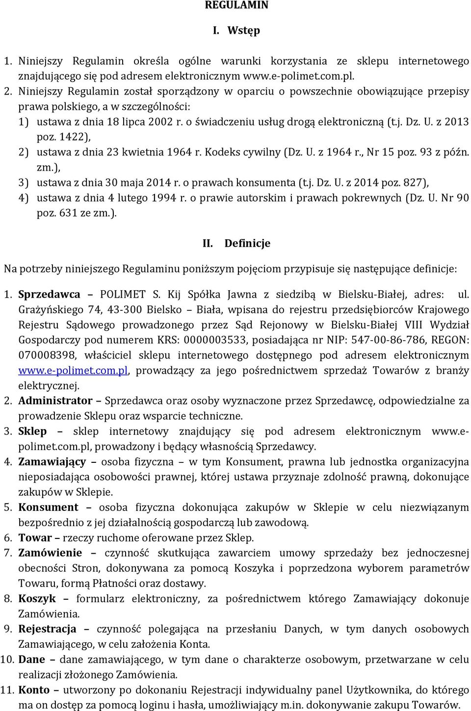 U. z 2013 poz. 1422), 2) ustawa z dnia 23 kwietnia 1964 r. Kodeks cywilny (Dz. U. z 1964 r., Nr 15 poz. 93 z późn. zm.), 3) ustawa z dnia 30 maja 2014 r. o prawach konsumenta (t.j. Dz. U. z 2014 poz.