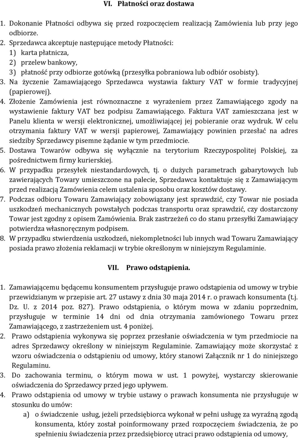 4. Złożenie Zamówienia jest równoznaczne z wyrażeniem przez Zamawiającego zgody na wystawienie faktury VAT bez podpisu Zamawiającego.