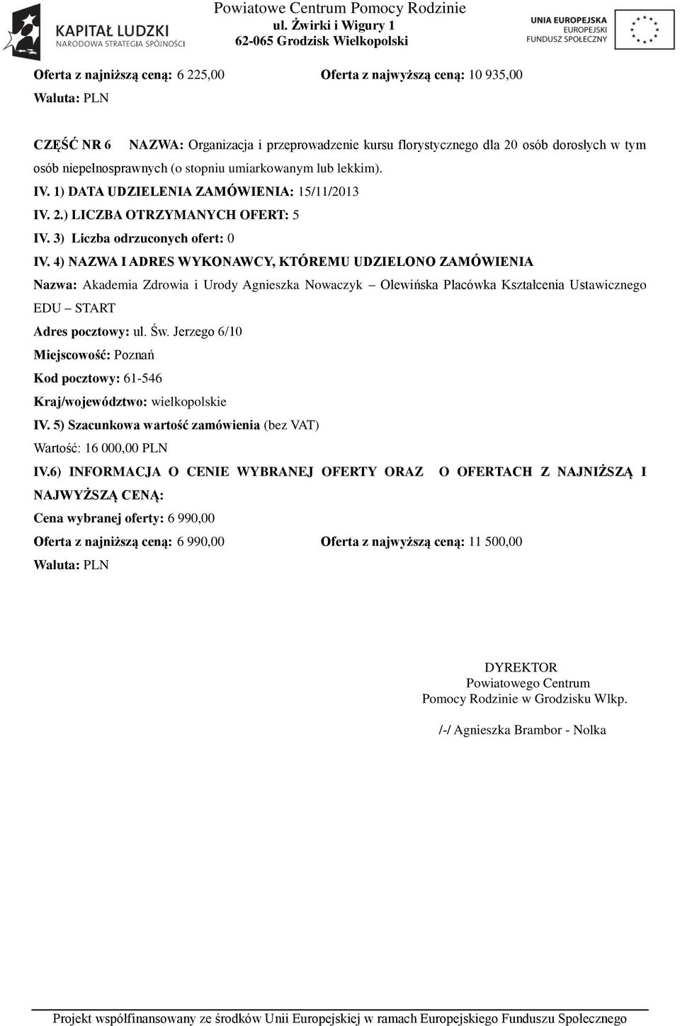 ) LICZBA OTRZYMANYCH OFERT: 5 Nazwa: Akademia Zdrowia i Urody Agnieszka Nowaczyk Olewińska Placówka Kształcenia Ustawicznego EDU START Adres pocztowy: ul. Św.