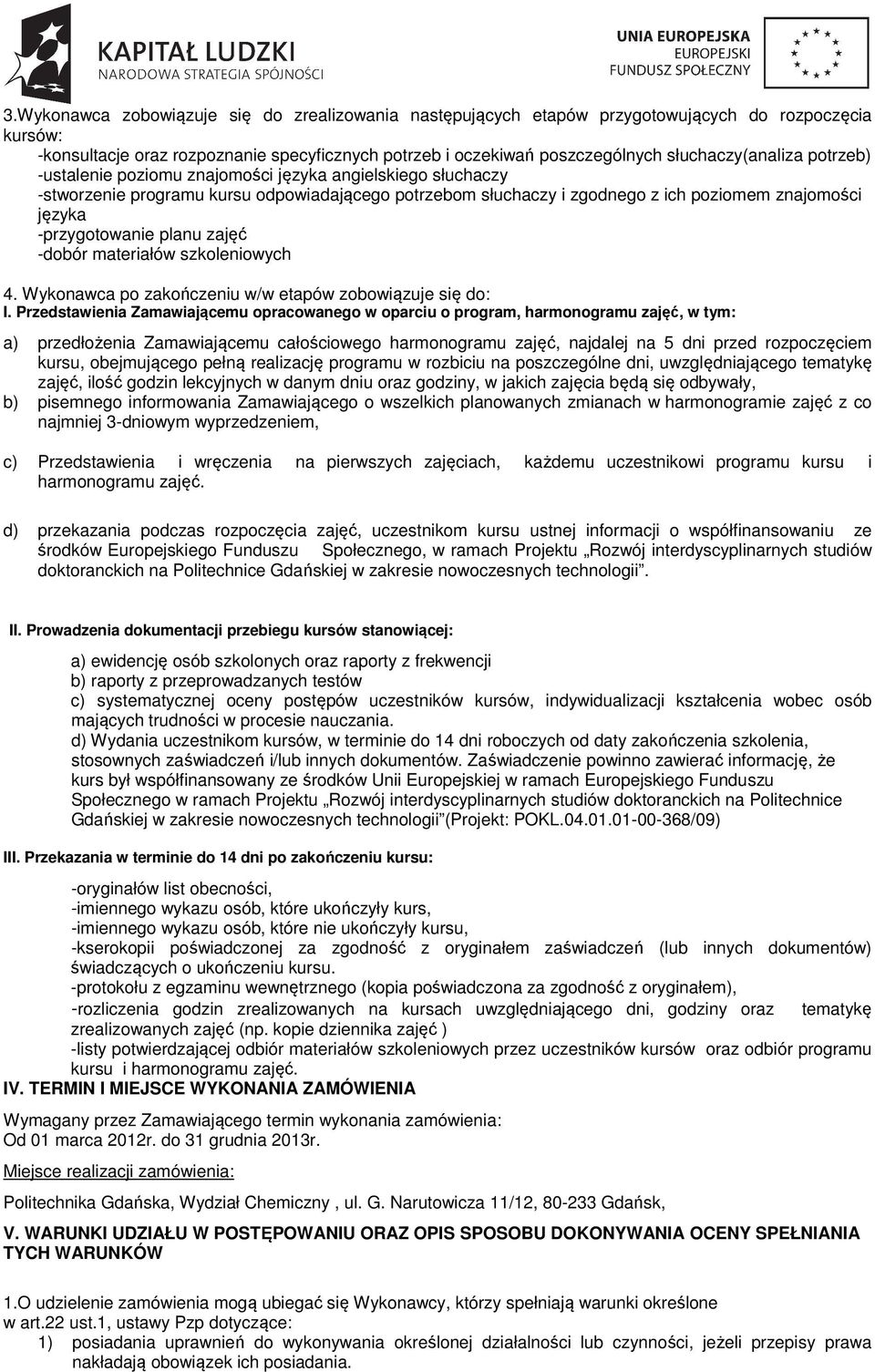 -przygotowanie planu zajęć -dobór materiałów szkoleniowych 4. Wykonawca po zakończeniu w/w etapów zobowiązuje się do: I.