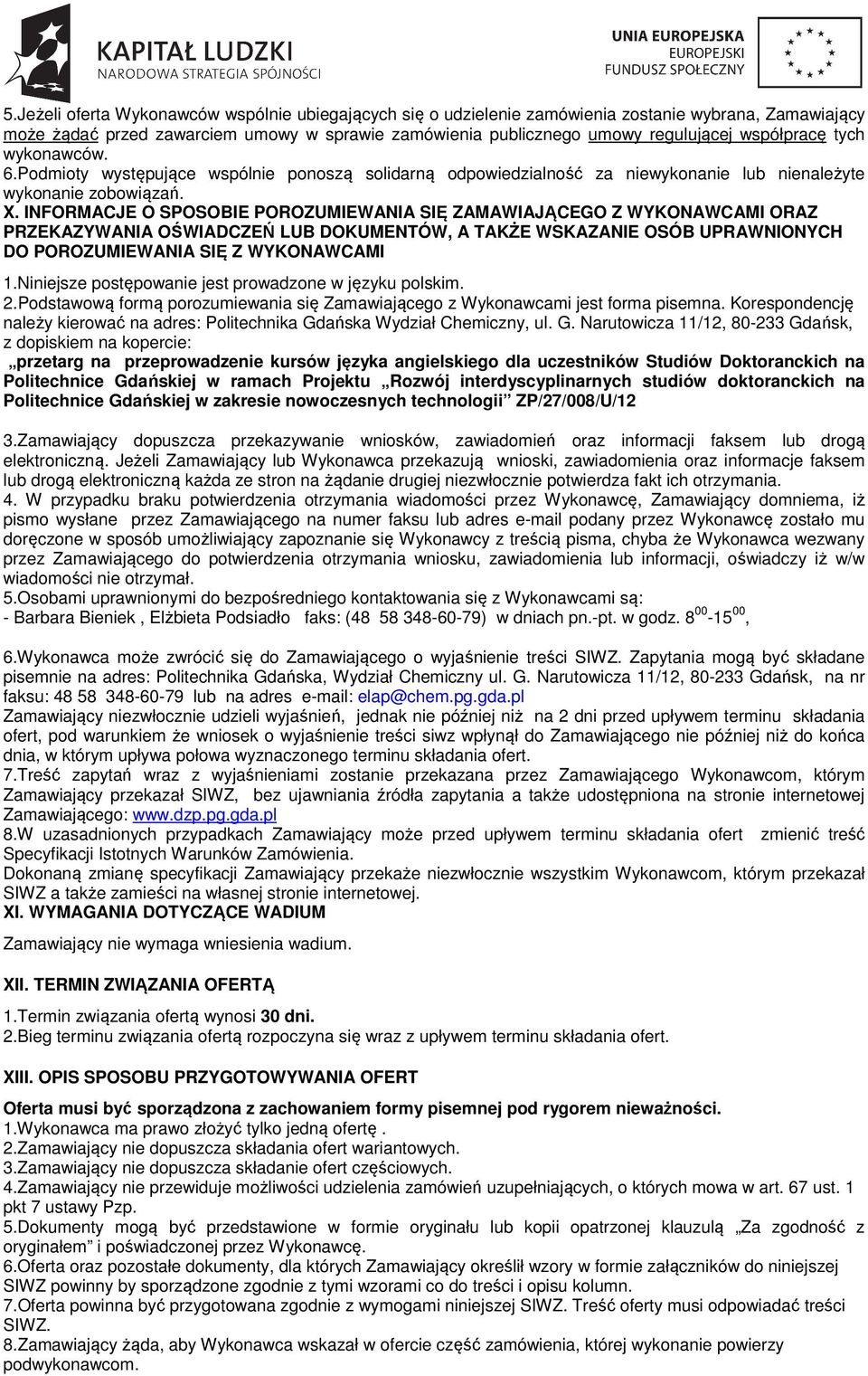 INFORMACJE O SPOSOBIE POROZUMIEWANIA SIĘ ZAMAWIAJĄCEGO Z WYKONAWCAMI ORAZ PRZEKAZYWANIA OŚWIADCZEŃ LUB DOKUMENTÓW, A TAKŻE WSKAZANIE OSÓB UPRAWNIONYCH DO POROZUMIEWANIA SIĘ Z WYKONAWCAMI 1.