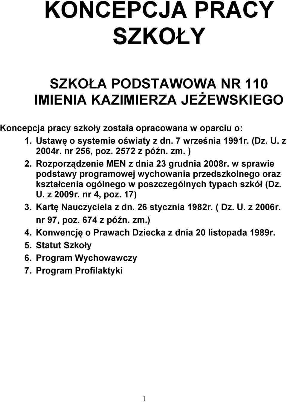 w sprawie podstawy programowej wychowania przedszkolnego oraz kształcenia ogólnego w poszczególnych typach szkół (Dz. U. z 2009r. nr 4, poz. 17) 3.