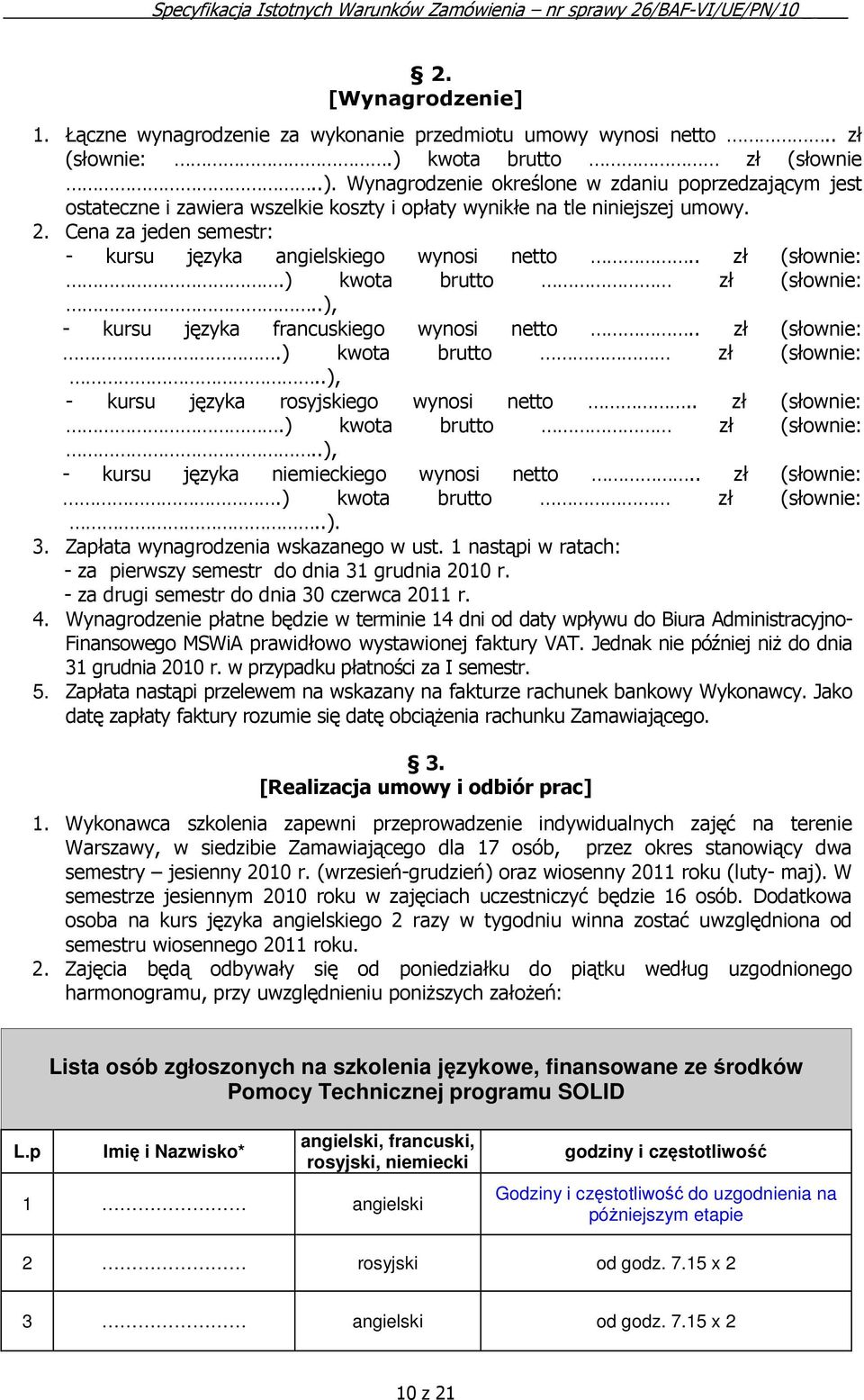 Cena za jeden semestr: - kursu języka ego wynosi netto.. zł (słownie:.) kwota brutto zł (słownie:..), - kursu języka ego wynosi netto.. zł (słownie:.) kwota brutto zł (słownie:..), - kursu języka rosyjskiego wynosi netto.