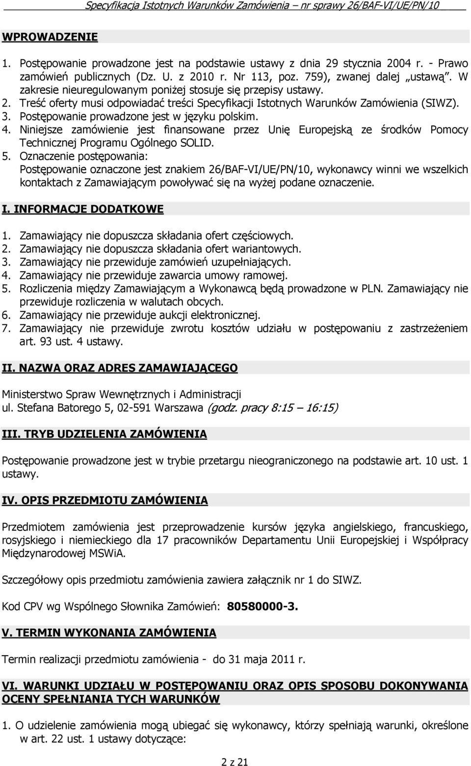 Postępowanie prowadzone jest w języku polskim. 4. Niniejsze zamówienie jest finansowane przez Unię Europejską ze środków Pomocy Technicznej Programu Ogólnego SOLID. 5.