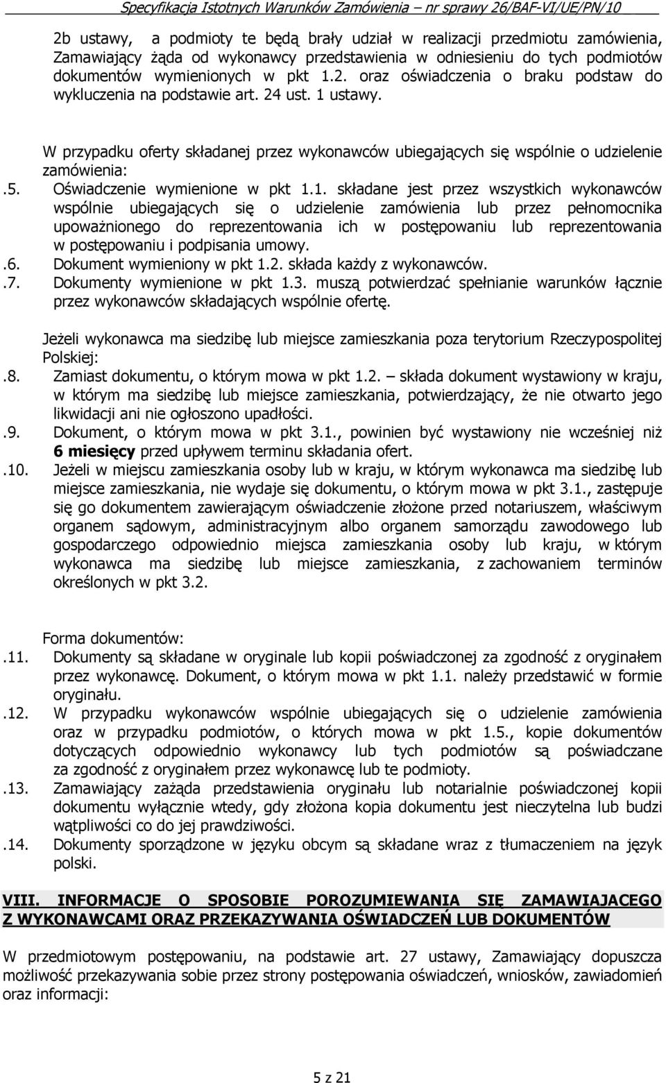 ustawy. W przypadku oferty składanej przez wykonawców ubiegających się wspólnie o udzielenie zamówienia:.5. Oświadczenie wymienione w pkt 1.