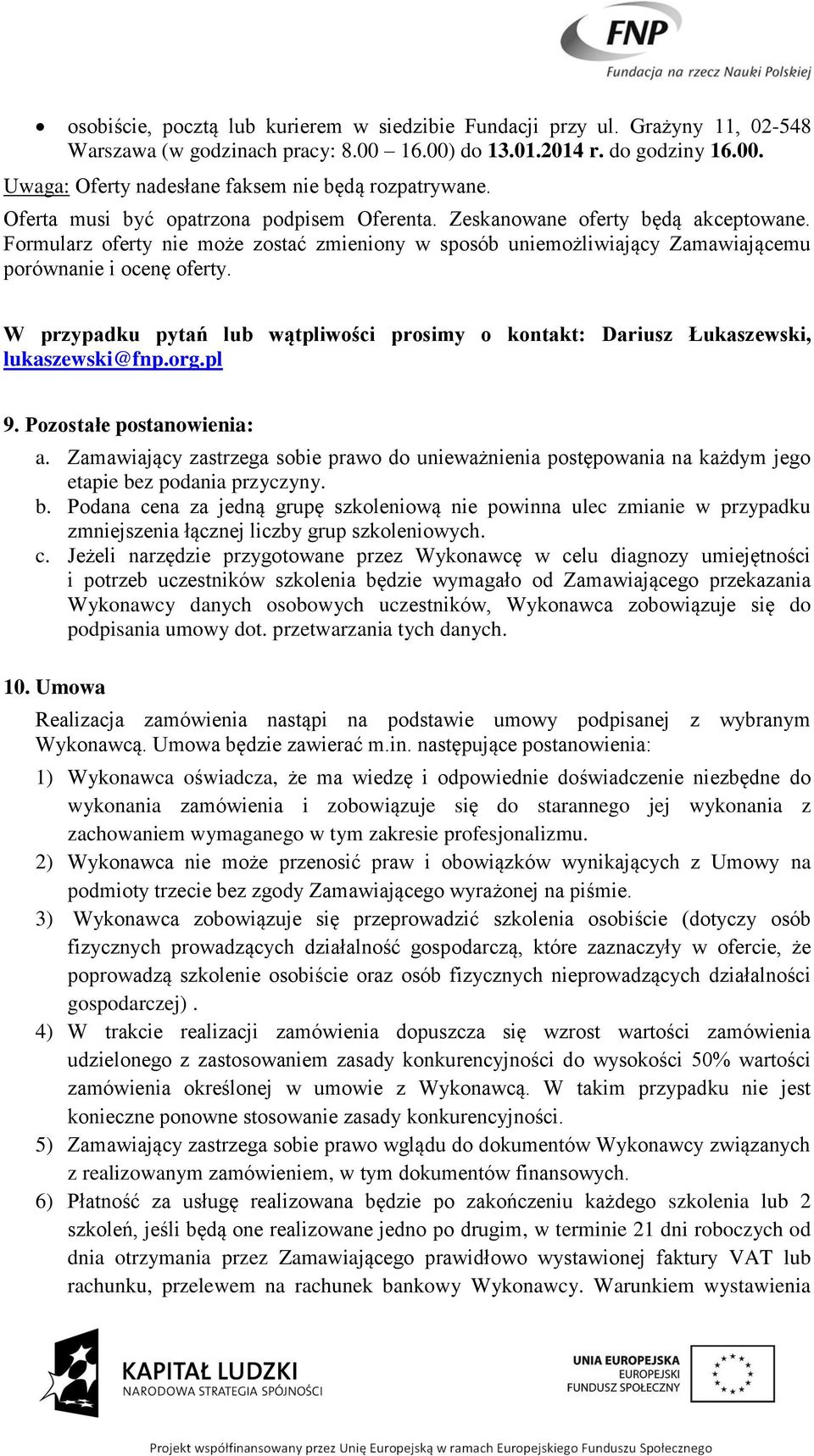 W przypadku pytań lub wątpliwości prosimy o kontakt: Dariusz Łukaszewski, lukaszewski@fnp.org.pl 9. Pozostałe postanowienia: a.