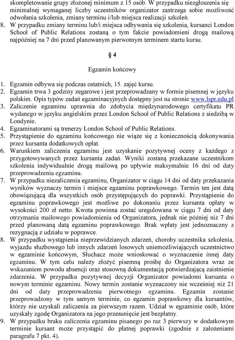 W przypadku zmiany terminu lub/i miejsca odbywania się szkolenia, kursanci London School of Public Relations zostaną o tym fakcie powiadomieni drogą mailową najpóźniej na 7 dni przed planowanym