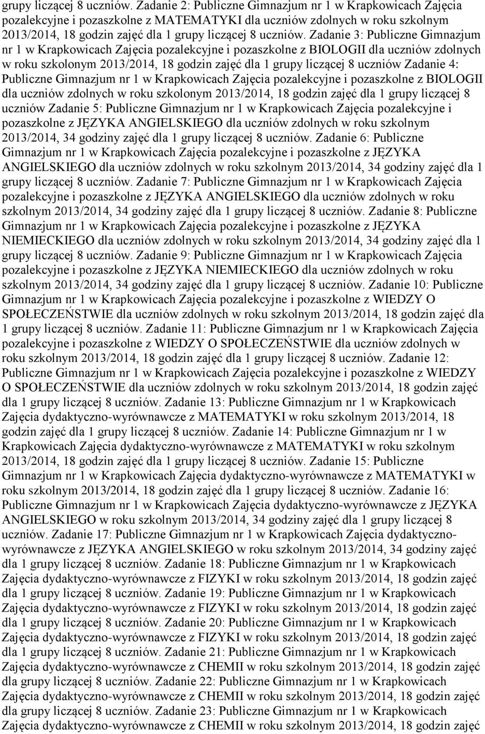 Gimnazjum nr 1 w Krapkowicach Zajęcia pozalekcyjne i pozaszkolne z BIOLOGII dla uczniów zdolnych w roku szkolonym 2013/2014, 18 godzin zajęć dla 1 grupy liczącej 8 uczniów Zadanie 4: Publiczne