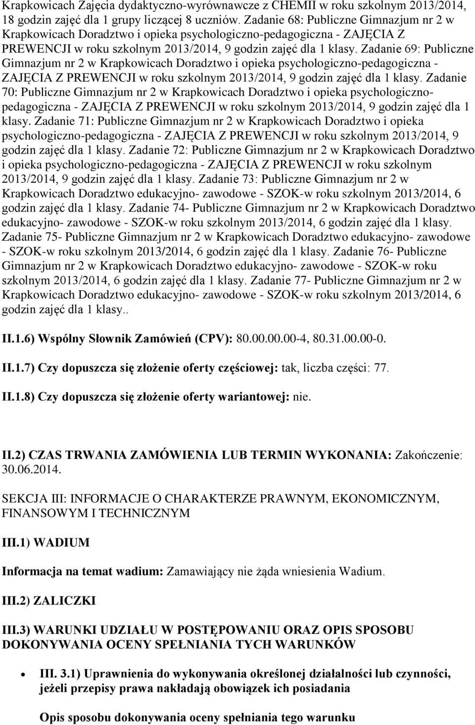 Zadanie 69: Publiczne Gimnazjum nr 2 w Krapkowicach Doradztwo i opieka psychologiczno-pedagogiczna - ZAJĘCIA Z PREWENCJI w roku szkolnym 2013/2014, 9 godzin zajęć dla 1 klasy.