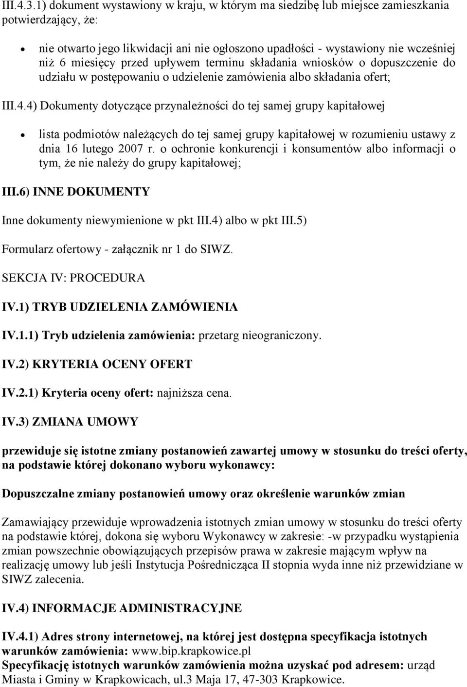 przed upływem terminu składania wniosków o dopuszczenie do udziału w postępowaniu o udzielenie zamówienia albo składania ofert; III.4.