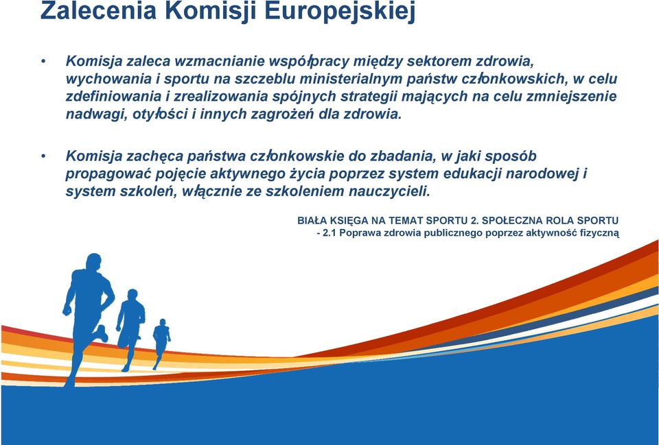 Komisja zachęca państwa cz onkowskie do zbadania, w jaki sposób propagować pojęcie aktywnego życia poprzez system edukacji narodowej i system