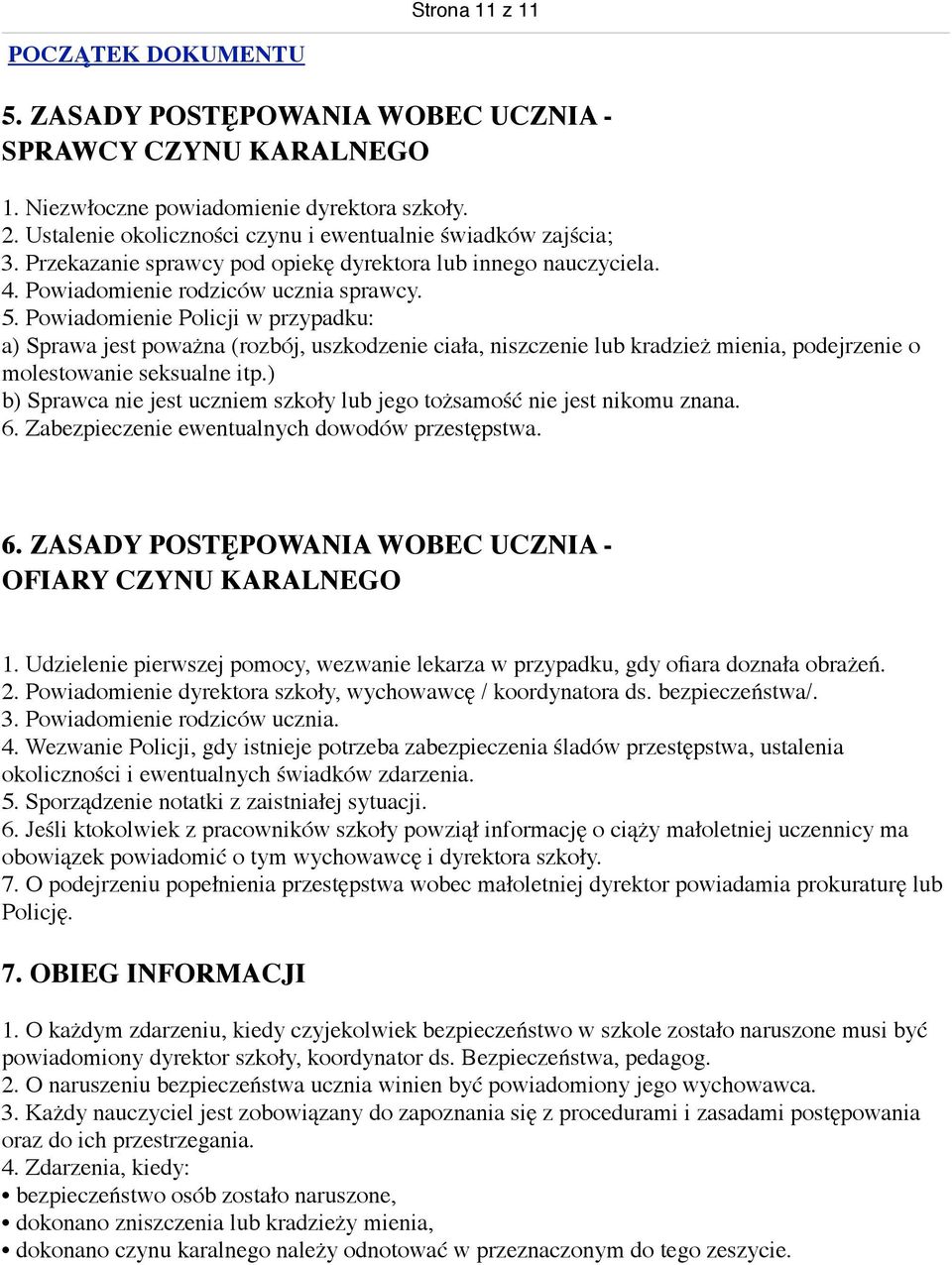 Powiadomienie Policji w przypadku: a) Sprawa jest poważna (rozbój, uszkodzenie ciała, niszczenie lub kradzież mienia, podejrzenie o molestowanie seksualne itp.