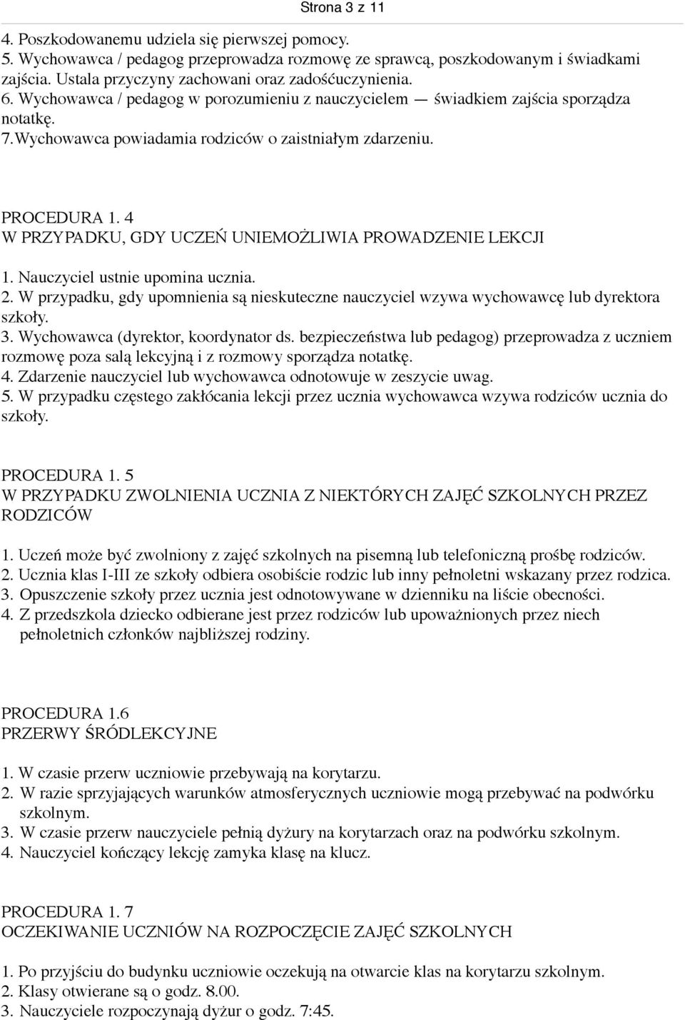 PROCEDURA 1. 4 W PRZYPADKU, GDY UCZEŃ UNIEMOŻLIWIA PROWADZENIE LEKCJI 1. Nauczyciel ustnie upomina ucznia. 2.