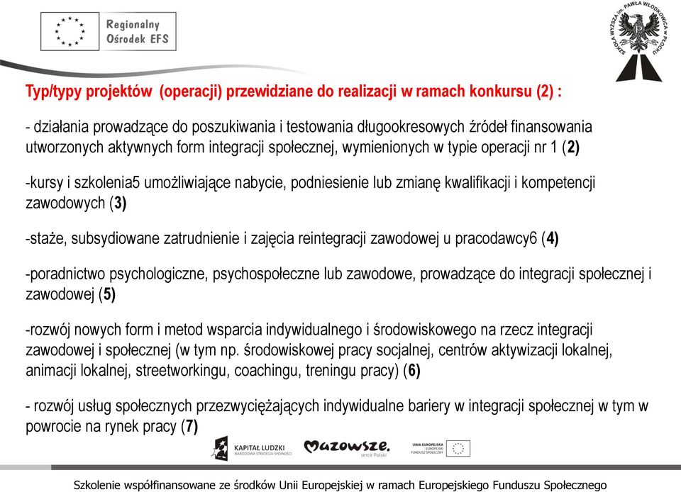 zatrudnienie i zajęcia reintegracji zawodowej u pracodawcy6 (4) -poradnictwo psychologiczne, psychospołeczne lub zawodowe, prowadzące do integracji społecznej i zawodowej (5) -rozwój nowych form i