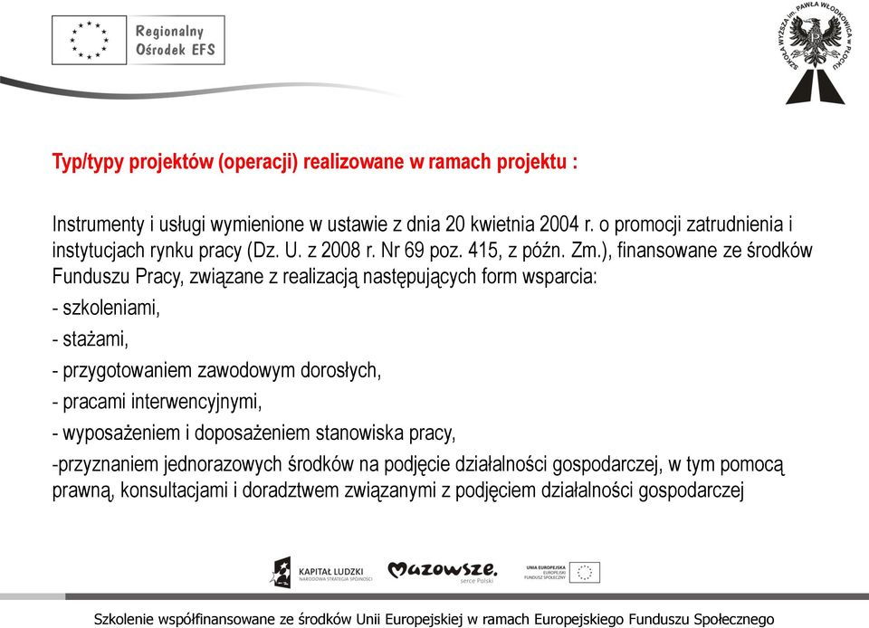 ), finansowane ze środków Funduszu Pracy, związane z realizacją następujących form wsparcia: - szkoleniami, - stażami, - przygotowaniem zawodowym dorosłych,