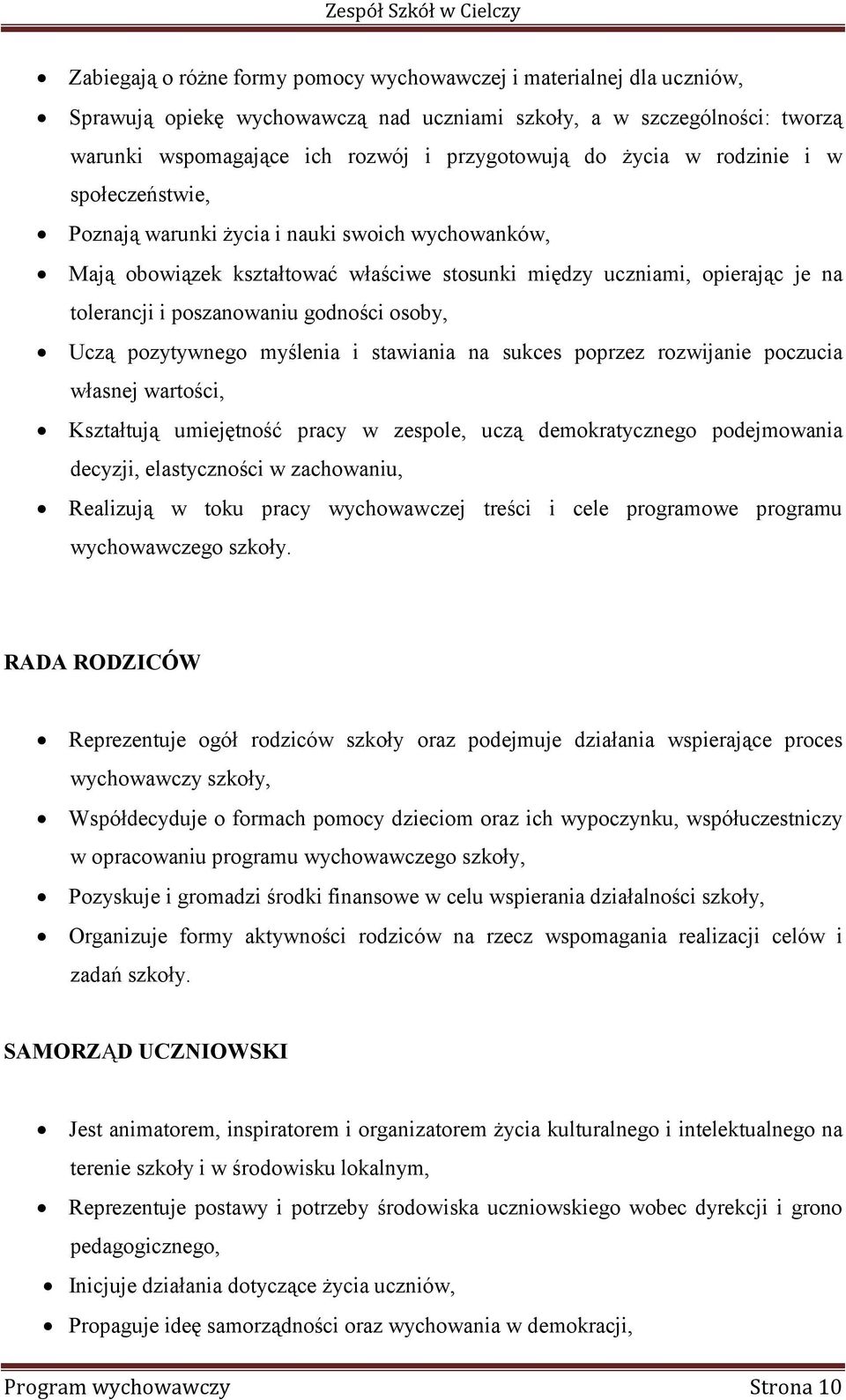 osoby, Uczą pozytywnego myślenia i stawiania na sukces poprzez rozwijanie poczucia własnej wartości, Kształtują umiejętność pracy w zespole, uczą demokratycznego podejmowania decyzji, elastyczności w