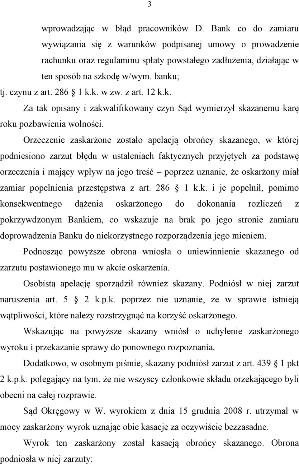 286 1 k.k. w zw. z art. 12 k.k. Za tak opisany i zakwalifikowany czyn Sąd wymierzył skazanemu karę roku pozbawienia wolności.