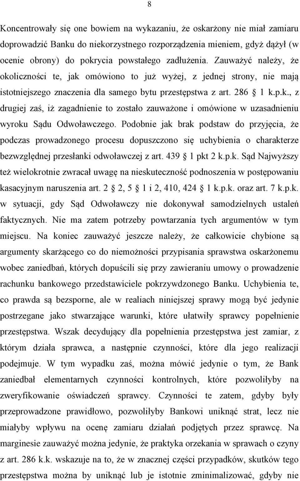 Podobnie jak brak podstaw do przyjęcia, że podczas prowadzonego procesu dopuszczono się uchybienia o charakterze bezwzględnej przesłanki odwoławczej z art. 439 1 pkt 2 k.p.k. Sąd Najwyższy też wielokrotnie zwracał uwagę na nieskuteczność podnoszenia w postępowaniu kasacyjnym naruszenia art.