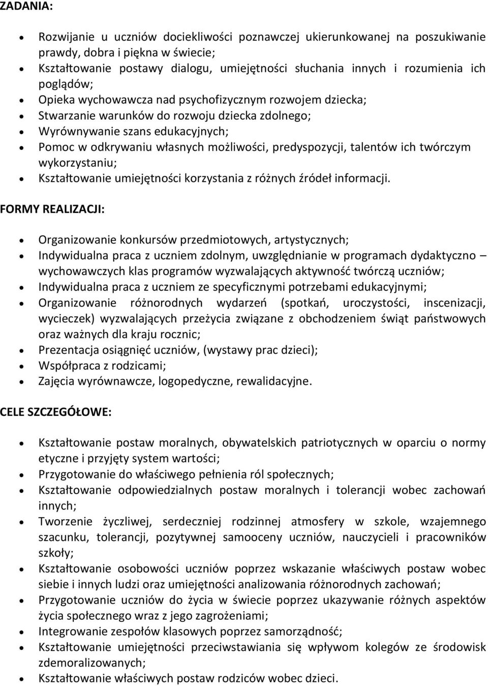 predyspozycji, talentów ich twórczym wykorzystaniu; Kształtowanie umiejętności korzystania z różnych źródeł informacji.