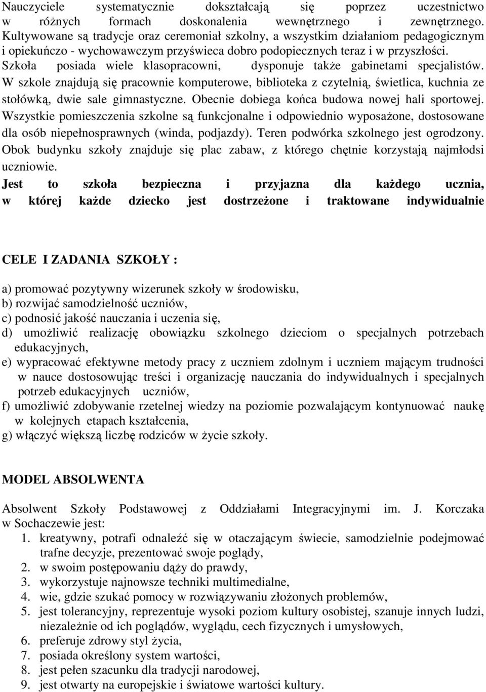 Szkoła posiada wiele klasopracowni, dysponuje takŝe gabinetami specjalistów.