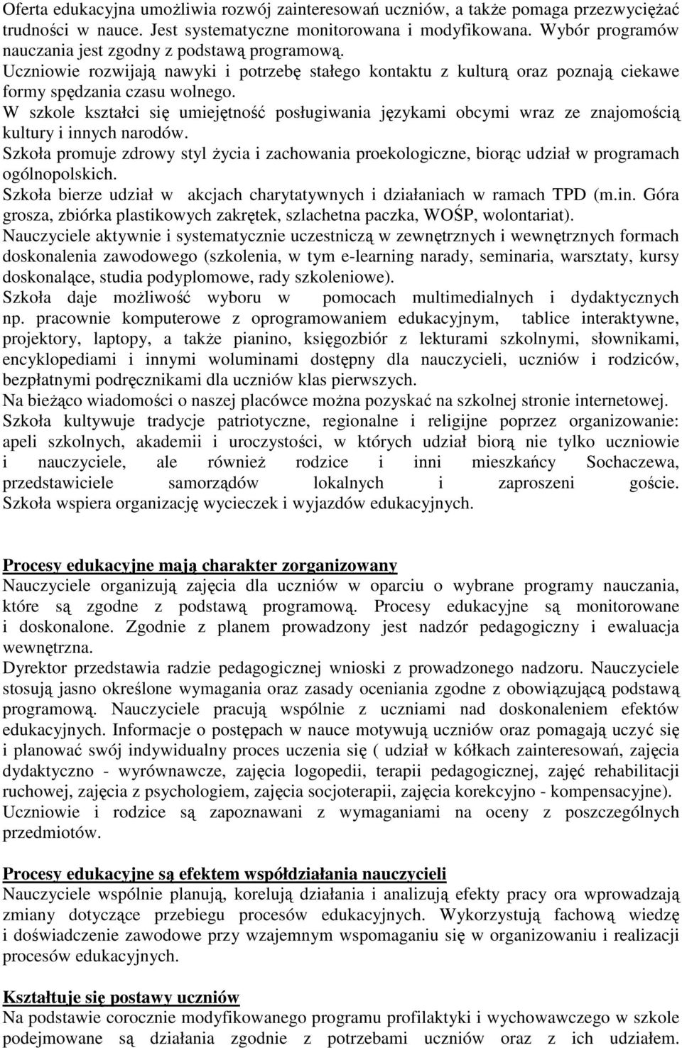 W szkole kształci się umiejętność posługiwania językami obcymi wraz ze znajomością kultury i innych narodów.