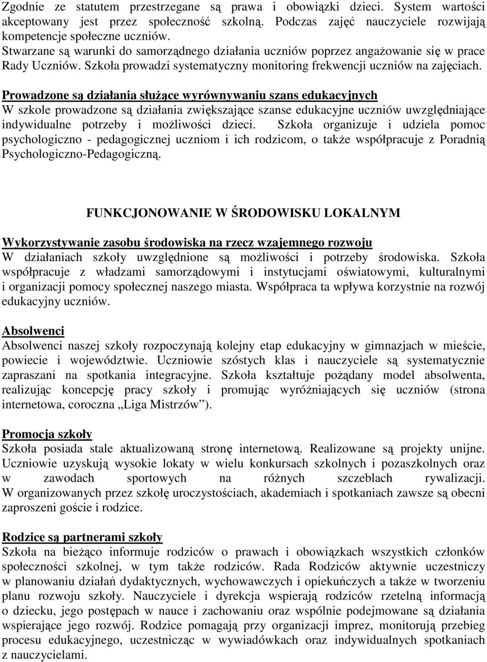 Prowadzone są działania słuŝące wyrównywaniu szans edukacyjnych W szkole prowadzone są działania zwiększające szanse edukacyjne uczniów uwzględniające indywidualne potrzeby i moŝliwości dzieci.