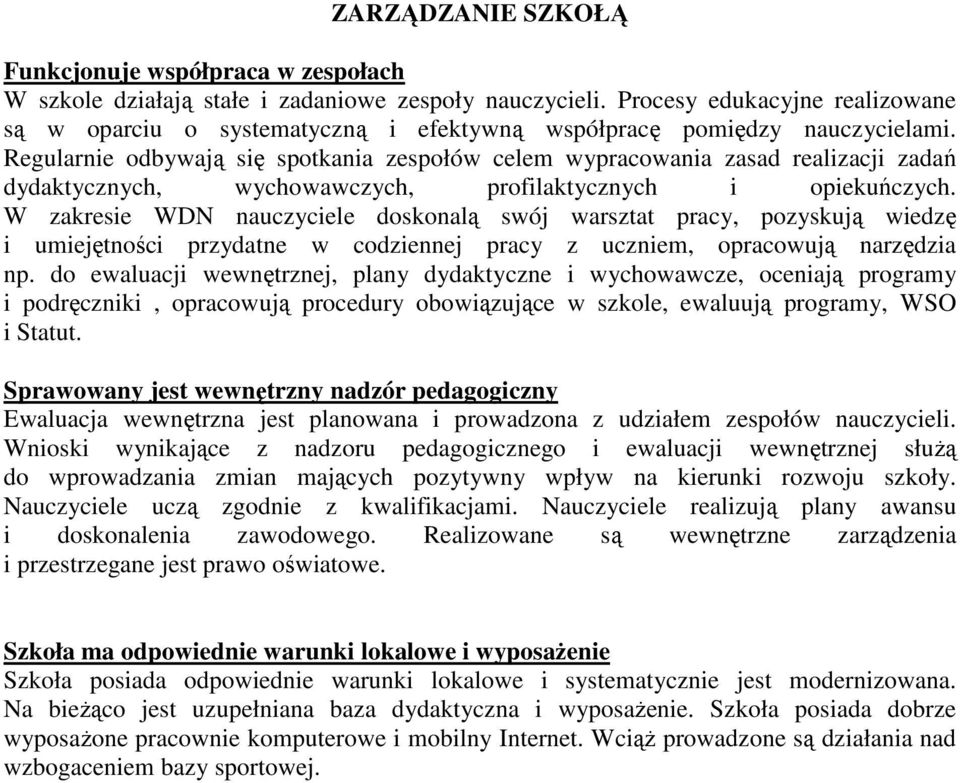 Regularnie odbywają się spotkania zespołów celem wypracowania zasad realizacji zadań dydaktycznych, wychowawczych, profilaktycznych i opiekuńczych.