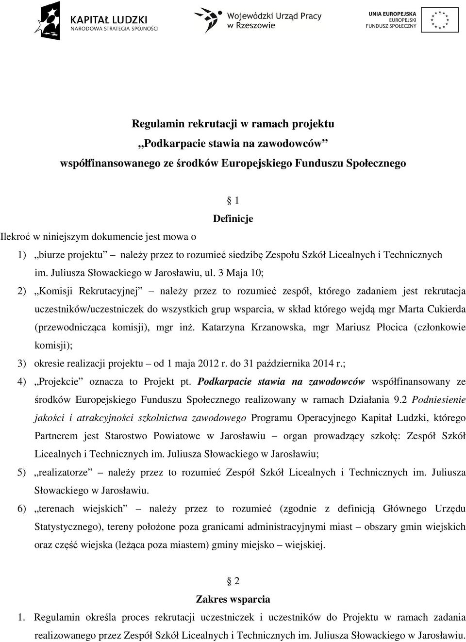 3 Maja 10; 2) Komisji Rekrutacyjnej należy przez to rozumieć zespół, którego zadaniem jest rekrutacja uczestników/uczestniczek do wszystkich grup wsparcia, w skład którego wejdą mgr Marta Cukierda